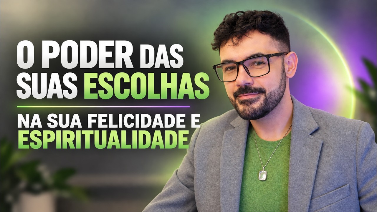 O Poder das suas Escolhas na sua Felicidade e Espiritualidade