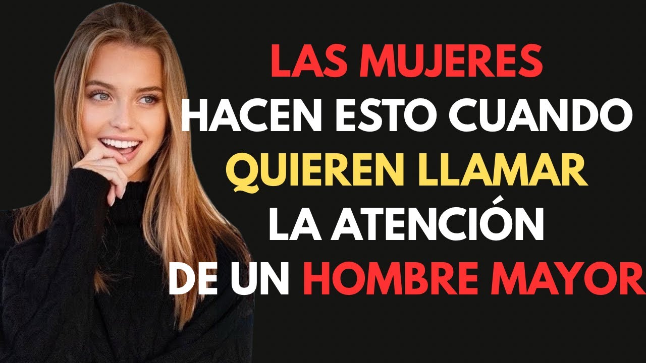 Las mujeres hacen ESTO cuando quieren llamar la atención de un hombre mayor. 