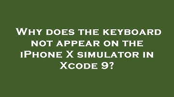 Why does the keyboard not appear on the iPhone X simulator in Xcode 9?