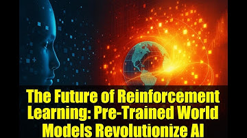The Future of Reinforcement Learning: Pre-Trained World Models Revolutionize AI