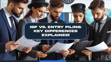 ISF vs. Entry Filing: Key Differences Explained!