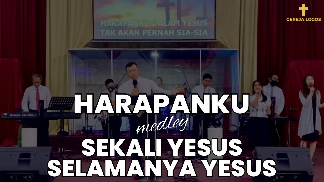 Harapanku, medley Sekali Yesus Selamanya Yesus - Gereja Logos
