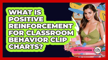 What Is Positive Reinforcement For Classroom Behavior Clip Charts? - Your Crafty Classroom