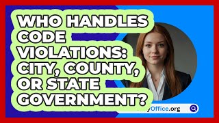 Who Handles Code Violations: City, County, Or State Government? - CountyOffice.org