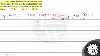 If \( \mathrm{I} \) is the current flowing through a wire and \( \m...