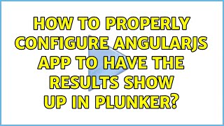 How to properly configure AngularJS app to have the results show up in plunker?