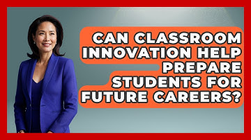 Can Classroom Innovation Help Prepare Students for Future Careers? | Teacher Tech Toolbox News