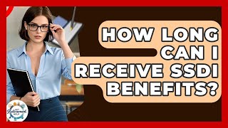How Long Can I Receive SSDI Benefits? - Get Retirement Help