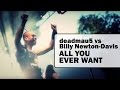 Deadmau5 vs billy newtondavis  all you ever want official