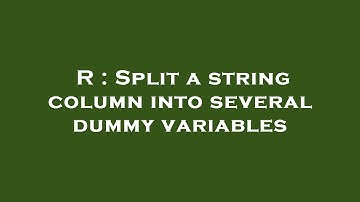 R : Split a string column into several dummy variables
