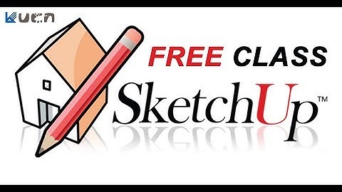 Khóa học Miễn phí "Phần mềm thiết kế 3D Google Sketchup"