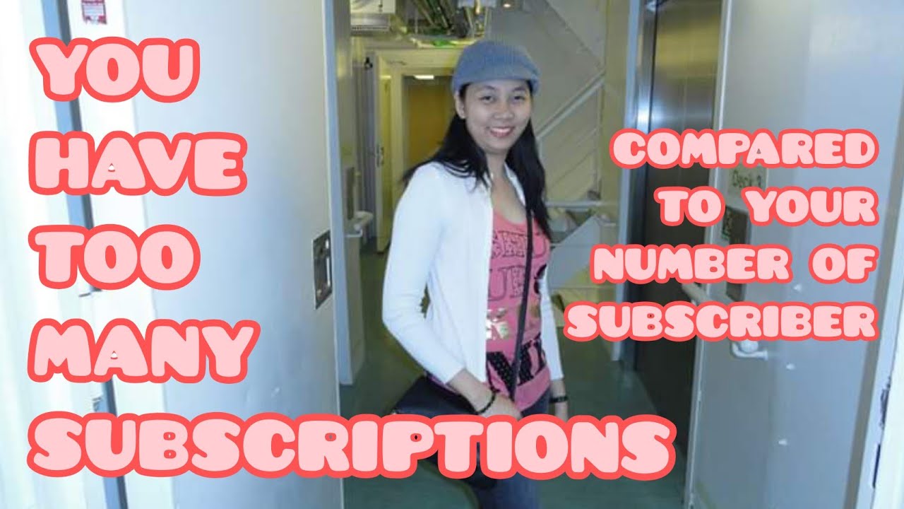 You Have Too Many Subscriptions Compared To Your Number Of Subscribers ...