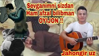 Sevganimni sizdan Ham Afzal bilibman OYIJON !!