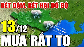 Dự báo thời tiết hôm nay và ngày mai 13/12/2025 | Dự báo thời tiết trong 3 ngày tới