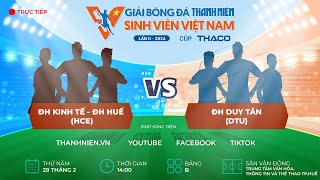 ĐH Kinh tế - Đại học Huế (HCE) - ĐH Duy Tân (DTU) | TNSV THACO Cup 2024