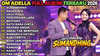 OM ADELLA FULL ALBUM 2026 || SUMANDHING - SALAH APA - LAUT KIDUL || DIFARINA INDRA FT FENDIK ADELLA