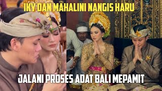 IKY DAN MAHALINI NANGIS HARU JALANI PROSESI ADAT BALI MEPAMIT