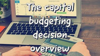 Capital budgeting overview (Topic 4, Financial Management)