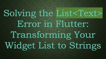 Solving the List Text  Error in Flutter: Transforming Your Widget List to Strings