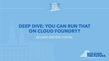 Deep Dive: You Can Run THAT on Cloud Foundry? - Richard Seroter, Pivotal