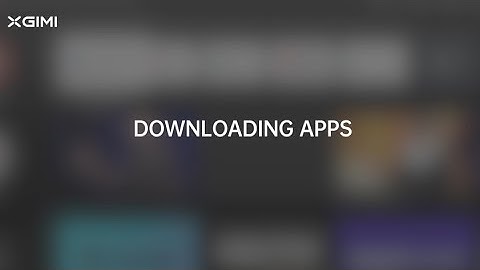 Download APPs With XGIMI Projector Android TV System