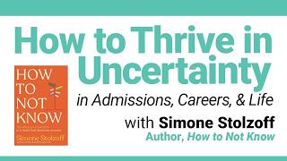 How to Thrive in Uncertainty in Admissions, Careers, & Life (w/ Simone Stolzoff, “How to Not Know”)