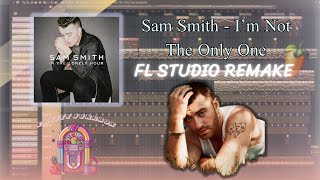Sam Smith - I'm Not The Only One (FL Studio Remake) | Instrumental 😔