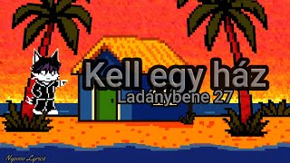 Ladánybene 27 - Kell egy ház - Lyrics