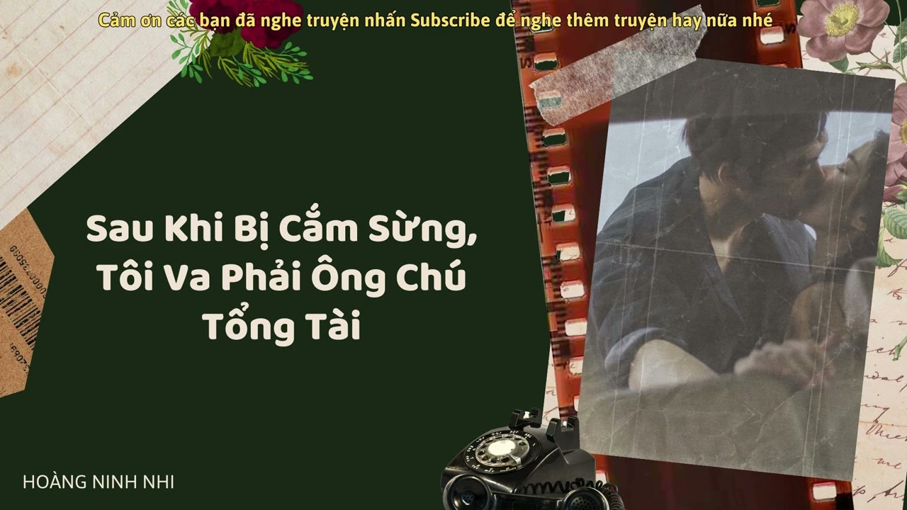 [TRUYỆN AUDIO] || SAU KHI BỊ CẮM SỪNG TÔI VA PHẢI ÔNG CHÚ TỔNG TÀI || HOÀNG NINH NHI