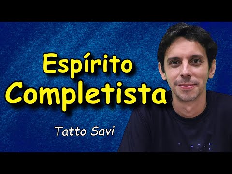 O QUE É ESPÍRITO COMPLETISTA?  - TATTO SAVI