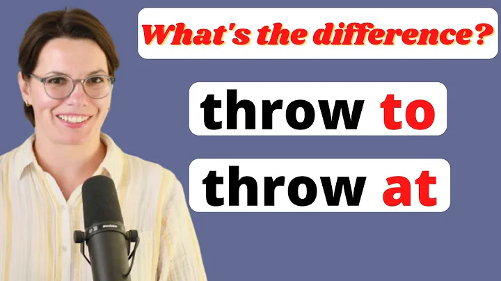PREPOSITIONS IN ENGLISH /  THROW AT vs. THROW TO