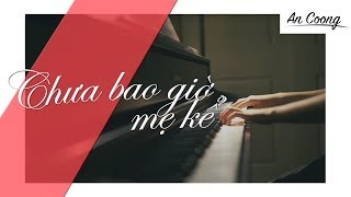 Video thumbnail of "CHƯA BAO GIỜ MẸ KỂ | MIN FT ERIK || PIANO COVER  || AN COONG PIANO"