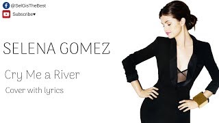 Selena Gomez Cry Me a River cover with lyrics