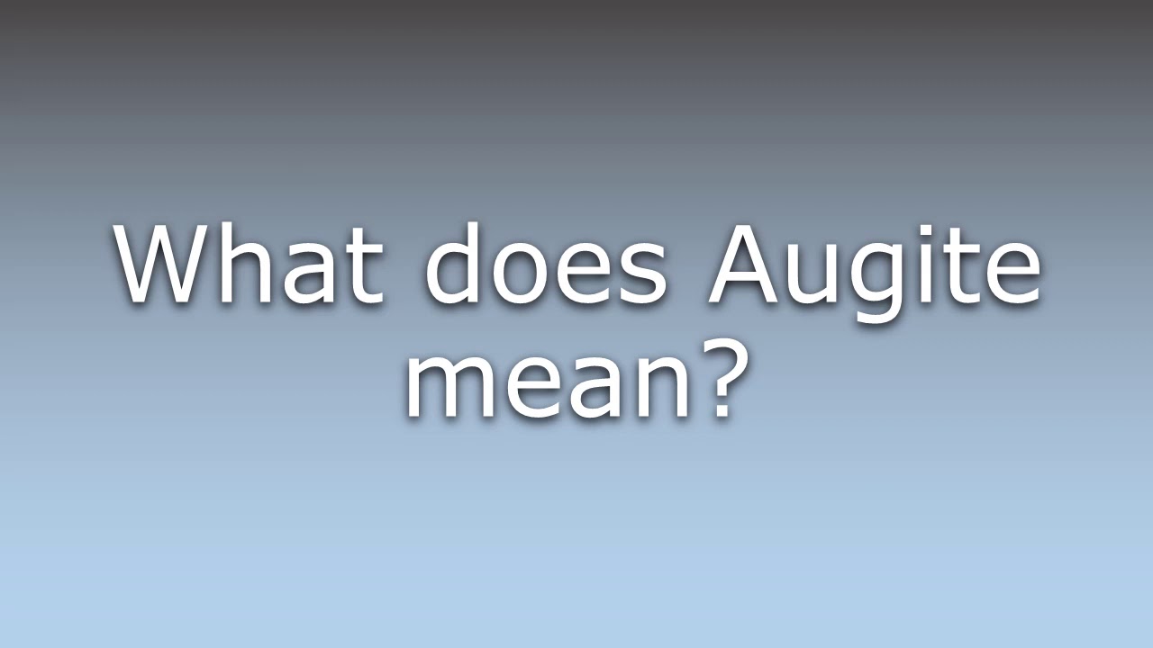 What does Augite mean?