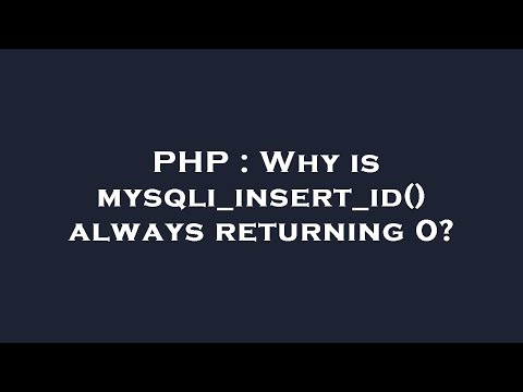 PHP : Why is mysqli_insert_id() always returning 0?