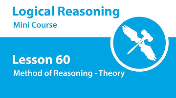 Logical Reasoning Mini Course - Lesson 60 - Method of Reasoning - Theory