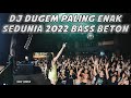 DJ DUGEM PALING ENAK SEDUNIA 2022 ( BASS BETON BIKIN OLENG SAMPAI PAGI )
