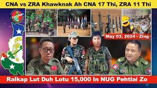May 3 Zing: CNA vs ZRA, CNA 17 Thi, ZRA 11 Thi. Ralkap Lut Duh Loih NUG Pehtlaitu 15,000 Kim Zo