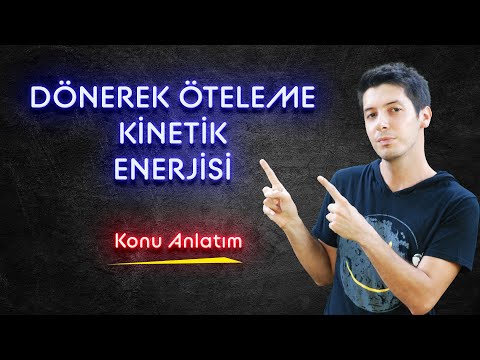 28) Dönerek Öteleme Hareketi Yapan Cisimlerin Toplam Kinetik Enerjisi.