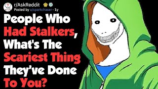 People Who Had Stalkers, When Did It Go Out Of Control? (AskReddit)