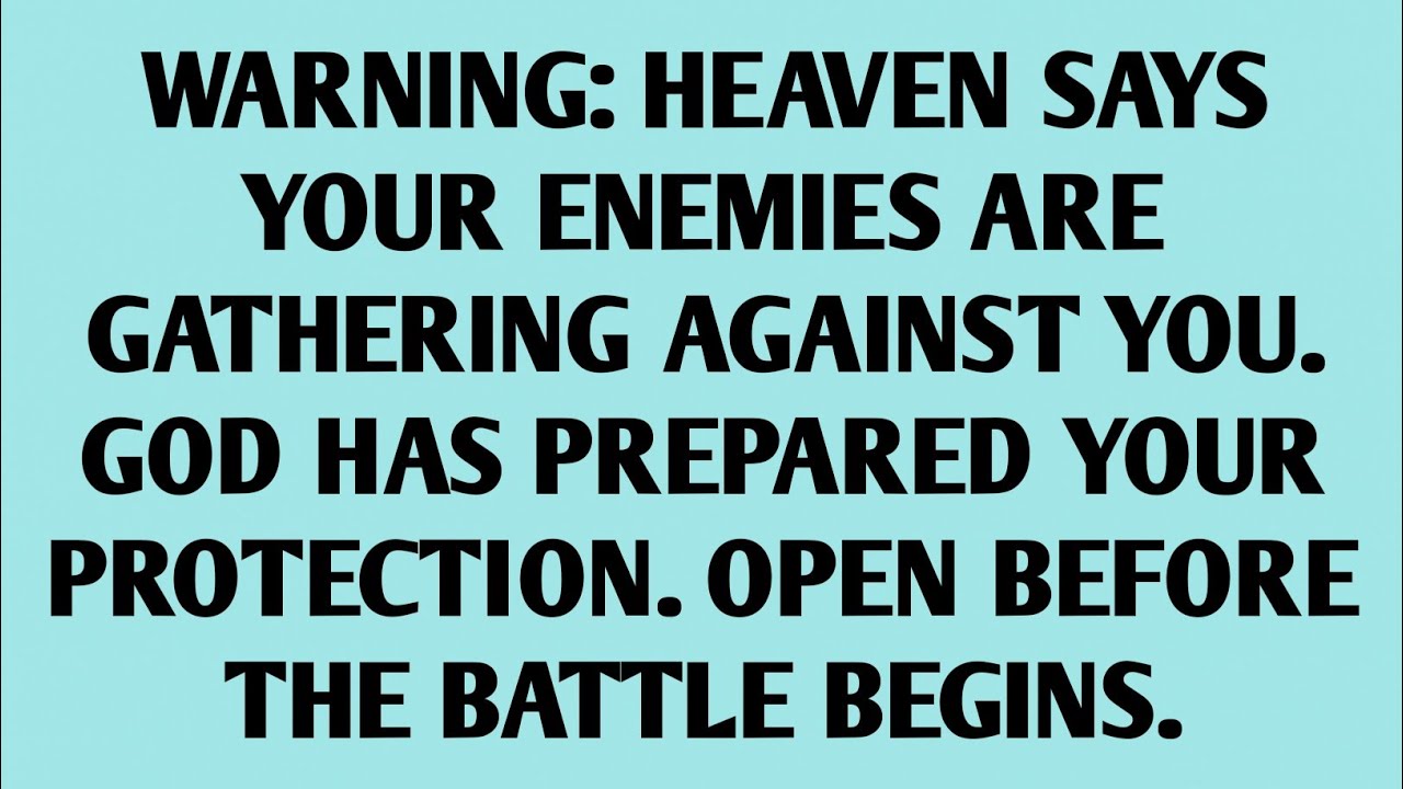 📃WARNING: HEAVEN SAYS YOUR ENEMIES ARE GATHERING AGAINST YOU. GOD HAS PREPARED YOUR PROTECTION....