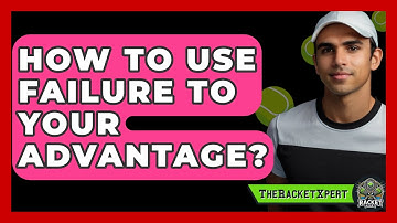 How To Use Failure To Your Advantage? - The Racket Xpert