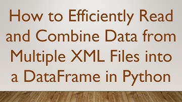 How to Efficiently Read and Combine Data from Multiple XML Files into a DataFrame in Python