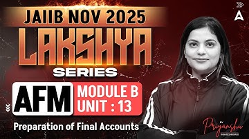 JAIIB AFM 2025 | Module B ,Unit-13 Preparation of Final Accounts | By priyanshu Maheshwari