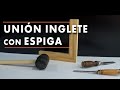 INGLETE - UNIÓN CON ESPIGA Y CAJA MANUALMENTE  / Juan Carlos Aquila