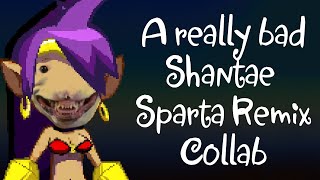 [Collab] Shantae - Sparta Extended Remix