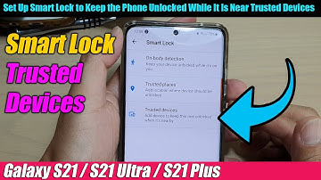 Galaxy S21/Ultra/+: Set Up Smart Lock to Keep the Phone Unlocked While It Is Near Trusted Devices