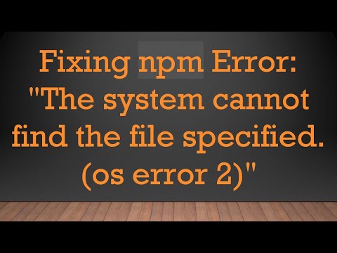 Fixing npm Error: "The system cannot find the file specified. (os error 2)"