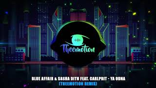 Blue Affair & Sasha Dith feat. Carlprit - Ya Odna (Theemotion Remix)