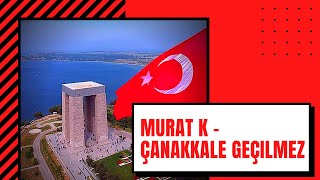 Murat K - Çanakkale Geçilmez 2013 Reupload 